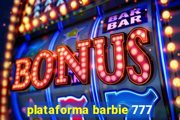 plataforma barbie 777